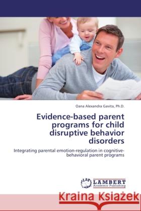 Evidence-based parent programs for child disruptive behavior disorders Gavita, Oana Alexandra 9783845419091