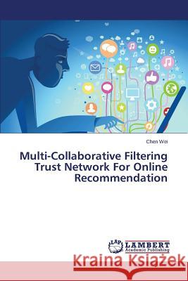 Multi-Collaborative Filtering Trust Network For Online Recommendation Wei Chen 9783845419367