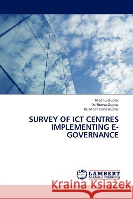 Survey of Ict Centres Implementing E-Governance Madhu Gupta, Dr Reena Gupta, Dr 9783845419428