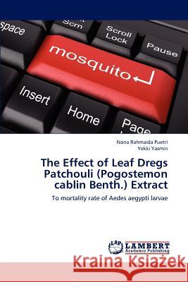 The Effect of Leaf Dregs Patchouli (Pogostemon Cablin Benth.) Extract Puetri Nona Rahmaida, Yasmin Yekki 9783845419596 LAP Lambert Academic Publishing