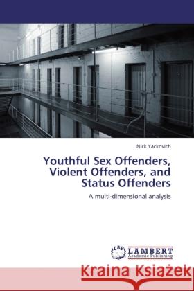 Youthful Sex Offenders, Violent Offenders, and Status Offenders Yackovich, Nick 9783845419930 LAP Lambert Academic Publishing