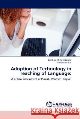 Adoption of Technology in Teaching of Language Dr Gursharan Singh Kainth, Dr, Mandeep Kaur 9783845420141 LAP Lambert Academic Publishing