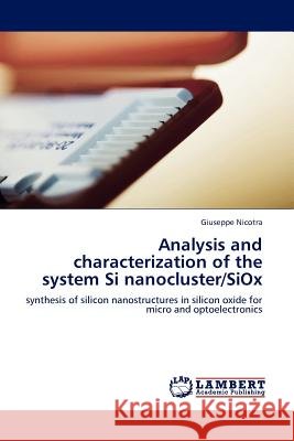 Analysis and Characterization of the System Si Nanocluster/Siox  9783845420318 LAP Lambert Academic Publishing AG & Co KG