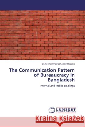 The Communication Pattern of Bureaucracy in Bangladesh Hossain, Mohammad J. 9783845420332