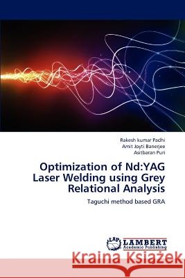 Optimization of Nd: YAG Laser Welding using Grey Relational Analysis Padhi Rakesh Kumar 9783845420929