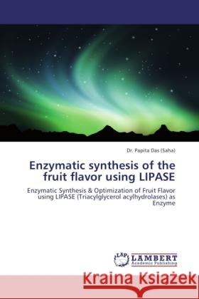 Enzymatic synthesis of the fruit flavor using LIPASE Saha Das, Papita 9783845421100