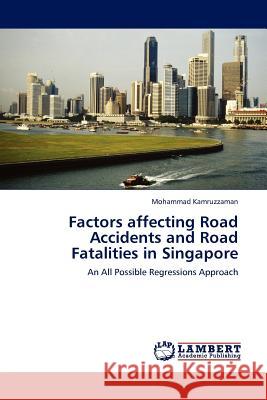 Factors affecting Road Accidents and Road Fatalities in Singapore Kamruzzaman, Mohammad 9783845421247