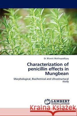 Characterization of Penicillin Effects in Mungbean Dr Bharati Mukhopadhyay 9783845421520