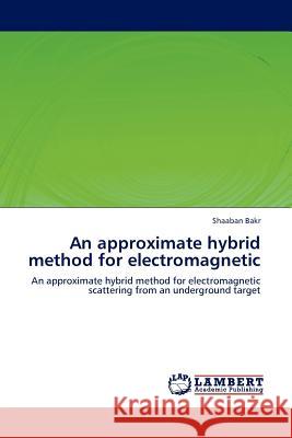 An approximate hybrid method for electromagnetic Bakr, Shaaban 9783845421834