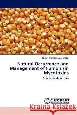 Natural Occurrence and Management of Fumonisin Mycotoxins Halady Prathapkumar Shetty 9783845421957