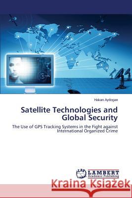 Satellite Technologies and Global Security Aydogan Hakan 9783845422169