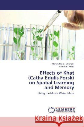 Effects of Khat (Catha Edulis Forsk) on Spatial Learning and Memory Obonyo, Nchafatso G., Patel, Nilesh B. 9783845422367