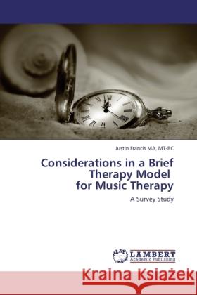 Considerations in a Brief Therapy Model for Music Therapy Francis MA, MT-BC, Justin 9783845422404