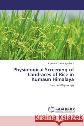 Physiological Screening of Landraces of Rice in Kumaun Himalaya Agnihotri, Rajneesh Kumar 9783845422510