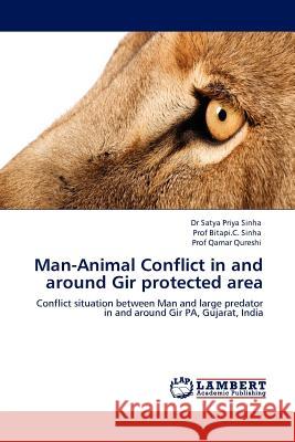 Man-Animal Conflict in and Around Gir Protected Area Dr Satya Priya Sinha, Prof Sinha, Prof Qureshi 9783845422572