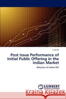 Post Issue Performance of Initial Public Offering in the Indian Market S Girish 9783845422688 LAP Lambert Academic Publishing