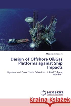 Design of Offshore Oil/Gas Platforms against Ship Impacts Zeinoddini, Mostafa 9783845422701