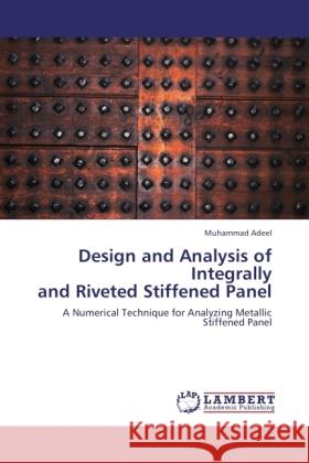 Design and Analysis of Integrally and Riveted Stiffened Panel Adeel, Muhammad 9783845422909