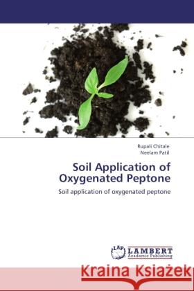 Soil Application of Oxygenated Peptone Chitale, Rupali, Patil, Neelam 9783845423562