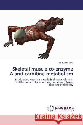 Skeletal muscle co-enzyme A and carnitine metabolism Wall, Benjamin 9783845424439