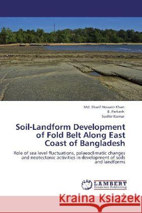 Soil-Landform Development of Fold Belt Along East Coast of Bangladesh Khan, Sharif H., Parkash, B., Kumar, Sudhir 9783845424460 LAP Lambert Academic Publishing