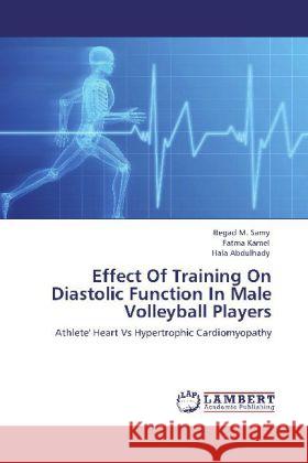 Effect of Training on Diastolic Function in Male Volleyball Players Begad M Samy, Fatma Kamel, Hala Abdulhady 9783845424491