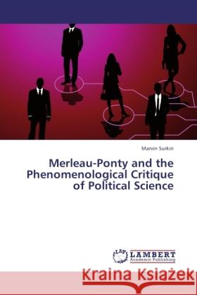 Merleau-Ponty and the Phenomenological Critique of Political Science Surkin, Marvin 9783845424576