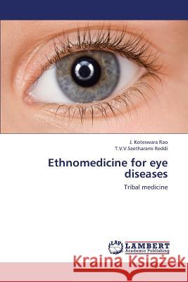 Ethnomedicine for Eye Diseases Koteswara Rao J.                         Reddi T. V. V. Seetharami 9783845424880 LAP Lambert Academic Publishing