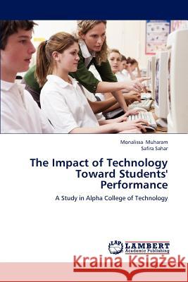 The Impact of Technology Toward Students' Performance Muharam Monalissa, Sahar Safira 9783845426150 LAP Lambert Academic Publishing