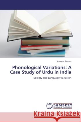 Phonological Variations: A Case Study of Urdu in India Fatima, Somana 9783845426433 LAP Lambert Academic Publishing