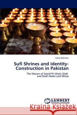 Sufi Shrines and Identity-Construction in Pakistan Uzma Rehman   9783845426839 LAP Lambert Academic Publishing AG & Co KG