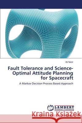 Fault Tolerance and Science-Optimal Attitude Planning for Spacecraft Nasir Ali 9783845427492 LAP Lambert Academic Publishing