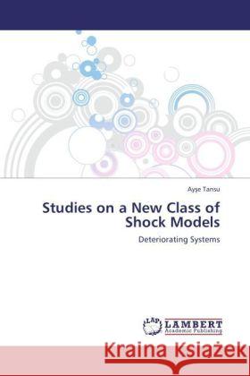 Studies on a New Class of Shock Models : Deteriorating Systems Tansu, Ay e 9783845427539