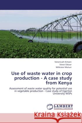 Use of waste water in crop production - A case study from Kenya Kimani, Veronicah, Oduor, Steve, Moturi, Wilkister 9783845428413 LAP Lambert Academic Publishing