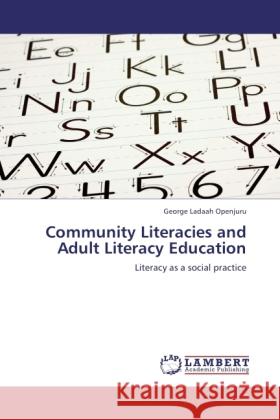 Community Literacies and Adult Literacy Education Openjuru, George Ladaah 9783845428635 LAP Lambert Academic Publishing