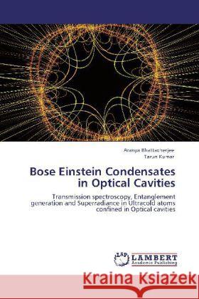 Bose Einstein Condensates in Optical Cavities Bhattacherjee, Aranya, Kumar, Tarun 9783845429168 LAP Lambert Academic Publishing