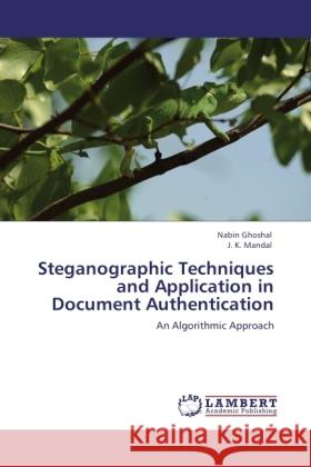 Steganographic Techniques and Application in Document Authentication Ghoshal, Nabin, Mandal, J. K. 9783845429199 LAP Lambert Academic Publishing