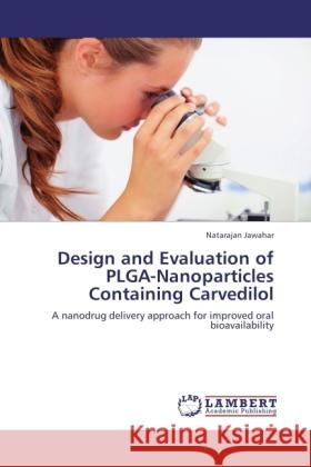 Design and Evaluation of PLGA-Nanoparticles Containing Carvedilol Jawahar, Natarajan 9783845429366