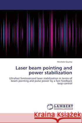 Laser beam pointing and power stabilization Giunta, Michele 9783845429441