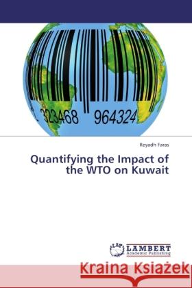 Quantifying the Impact of the WTO on Kuwait Faras, Reyadh 9783845429601 LAP Lambert Academic Publishing