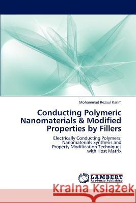 Conducting Polymeric Nanomaterials & Modified Properties by Fillers Mohammad Rezaul Karim   9783845429854 LAP Lambert Academic Publishing AG & Co KG