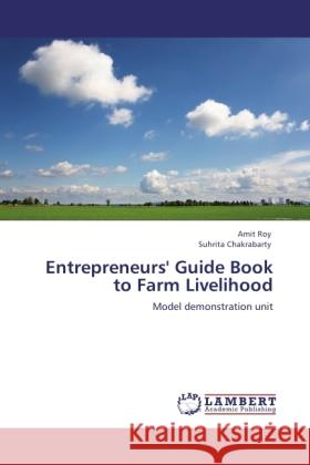 Entrepreneurs' Guide Book to Farm Livelihood Roy, Amit, Chakrabarty, Suhrita 9783845430164