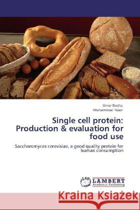 Single cell protein: Production & evaluation for food use Bacha, Umar, Nasir, Muhammad 9783845430201