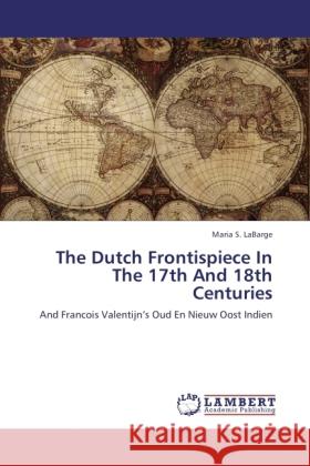 The Dutch Frontispiece In The 17th And 18th Centuries LaBarge, Maria S. 9783845430324