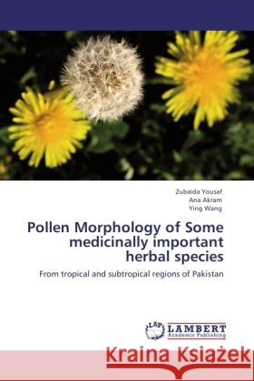 Pollen Morphology of Some medicinally important herbal species Yousaf, Zubaida, Akram, Ana, Wang, Ying 9783845430539