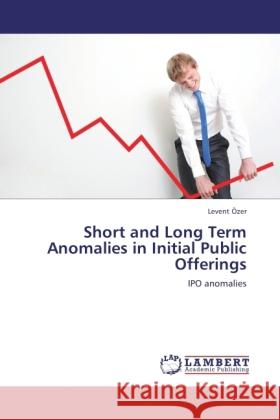 Short and Long Term Anomalies in Initial Public Offerings Özer, Levent 9783845430584