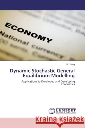 Dynamic Stochastic General Equilibrium Modelling Yang, Bo 9783845431017 LAP Lambert Academic Publishing