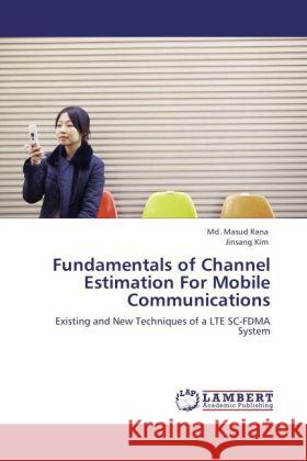 Fundamentals of Channel Estimation for Mobile Communications Masud Rana, MD, Jinsang Kim 9783845431376