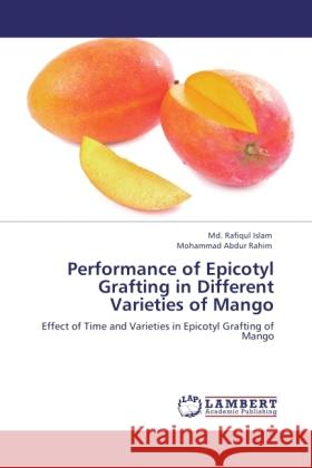 Performance of Epicotyl Grafting in Different Varieties of Mango Islam, Md. Rafiqul, Rahim, Mohammad Abdur 9783845431673