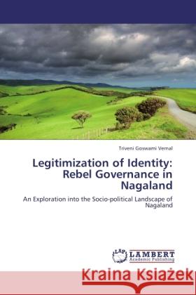 Legitimization of Identity: Rebel Governance in Nagaland Goswami Vernal, Triveni 9783845431734